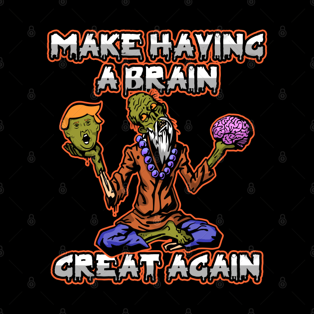 Zombie Trump Make Having A Brain Great Again by RadStar