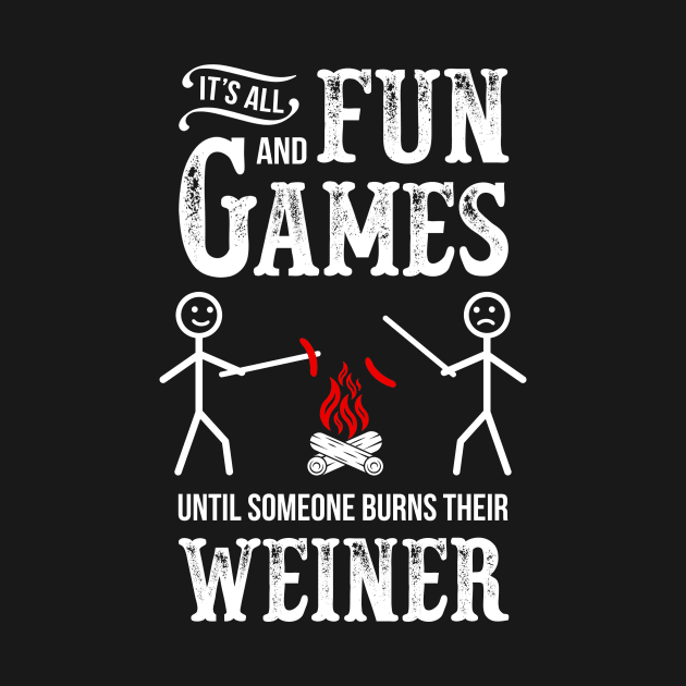 Its All Fun And Games Until Someone Burns Their Weiner by TMSTORE