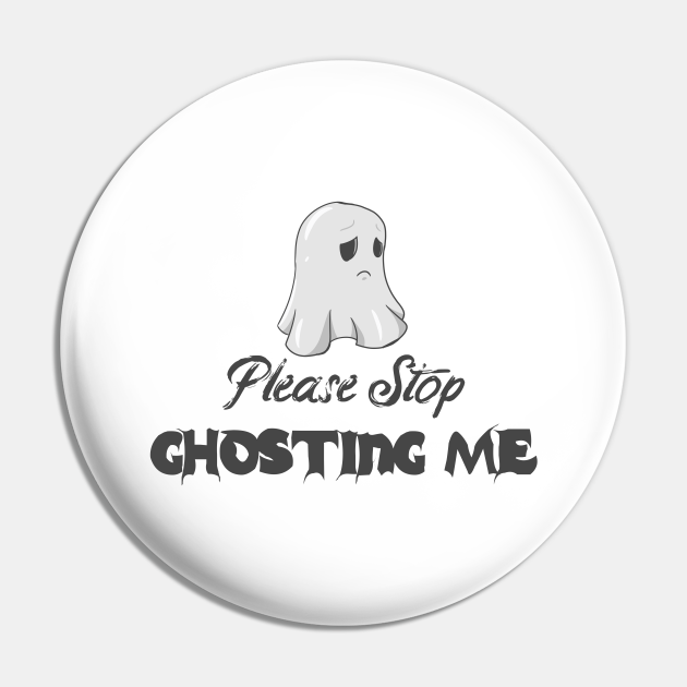 Please Stop Ghosting Me Halloween Ghost Sad Ghost Kołek TeePublic PL