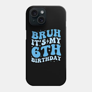 Bruh It'S My 6Th Birthday 6 Year Old Birthday For Boys Phone Case