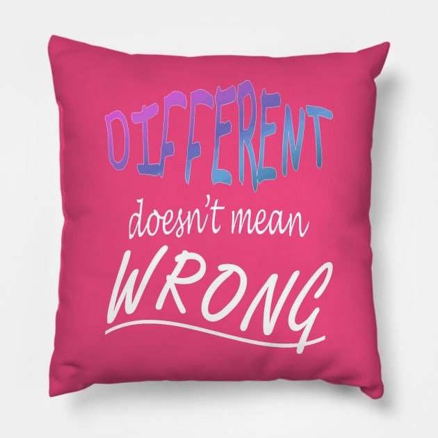 Different Doesnt Mean Wrong Pillow by taiche