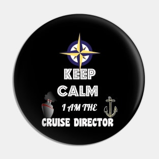 Funny Keep Calm, I Am The Cruise Director Boating Pin