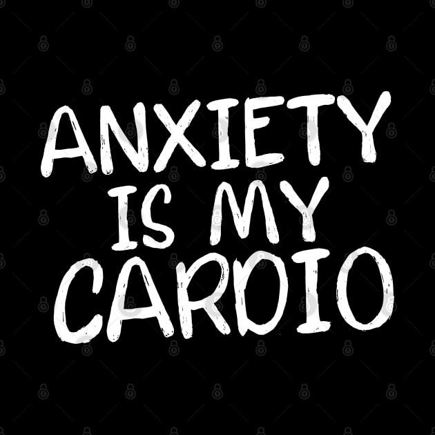 Anxiety Is My Cardio by jamboi