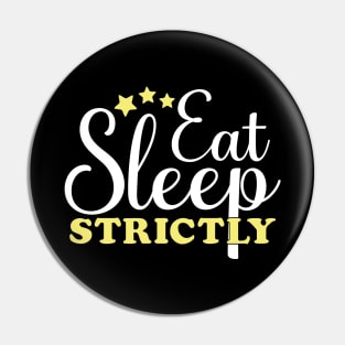 Eat Sleep Strictly Pin