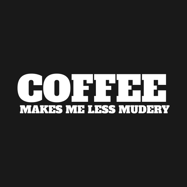 Coffee makes me feel less murdery by MariaB