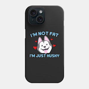 I'm not fat, I'm just Husky Phone Case