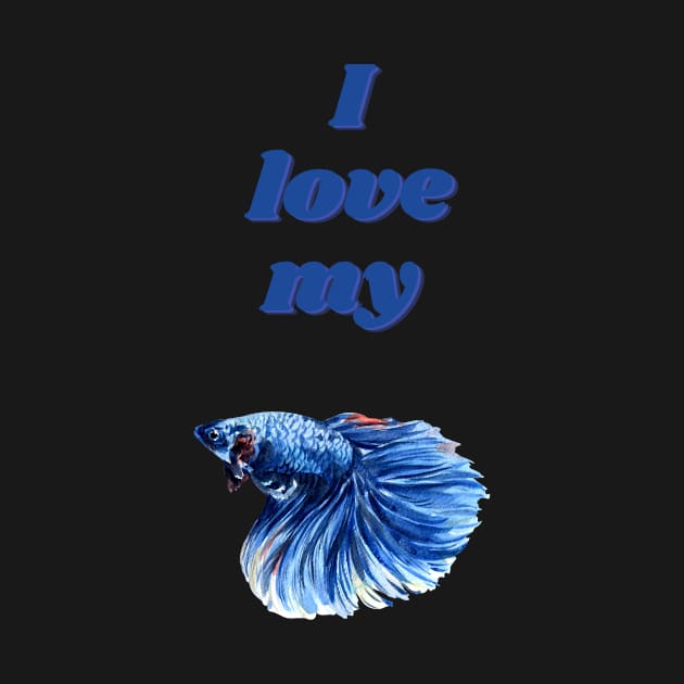 I Love My Betta by Puckihs Design