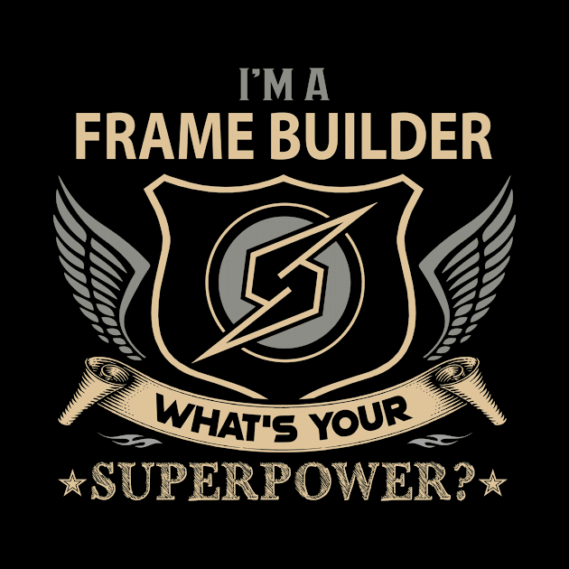 Frame Builder T Shirt - Superpower Gift Item Tee by Cosimiaart