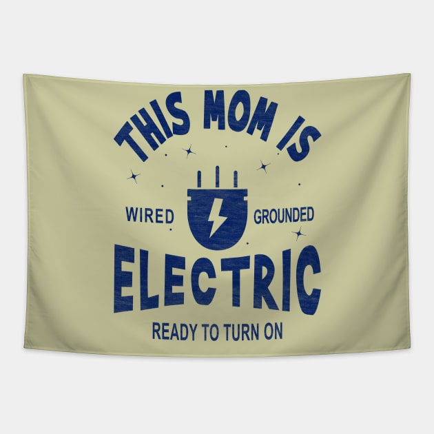 This Mom is Electric, Wired, Grounded, Ready to Turn On Tapestry by Blended Designs