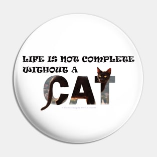 Life is not complete without a cat - black cat oil painting word art Pin