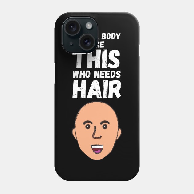 WIth A Body Like This Who Needs Hair? Phone Case by maxdax