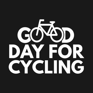 A Good Day For Cycling - Funny Cycling T-Shirt