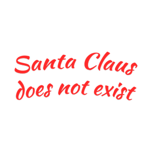 Santa Claus does not exist T-Shirt