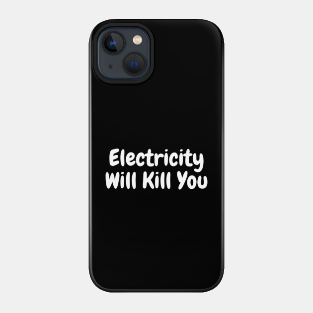 Electricity Will Kill You - Electricity Will Kill You - Phone Case