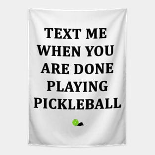 Text Me When You Are Done Playing Pickleball Tapestry