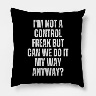 I'm not a control freak, but can we do it my way anyway? Pillow