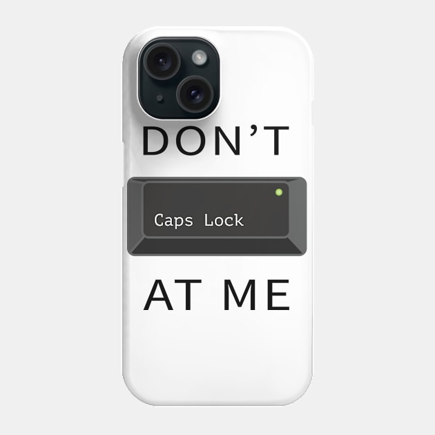 Do not Caps Lock at me Phone Case by Reoryta