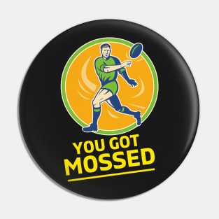 You Got Mossed - You Got Mossed Rugby Lover Funny- You Got Mossed Rugby Fire Ball Pin