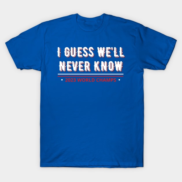 i guess we’ll never know - I Guess Well Never Know - T-Shirt | TeePublic
