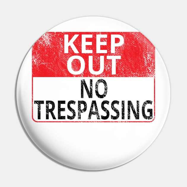 Keep Out: No Trespassing (Distressed Sign) Pin by albinochicken