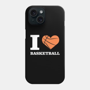 I Love Basketball Phone Case