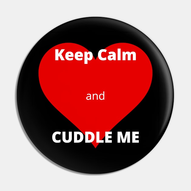 Keep Calm and Cuddle Me Design 1 Pin by  Karma Institute