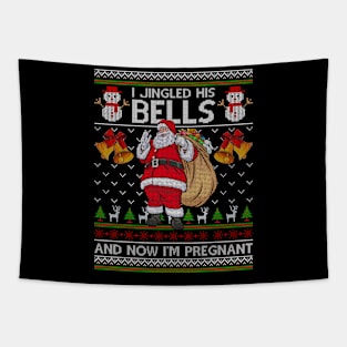 I Jingled His Bells And Now I'm Pregnant Ugly Christmas Sweater Tapestry