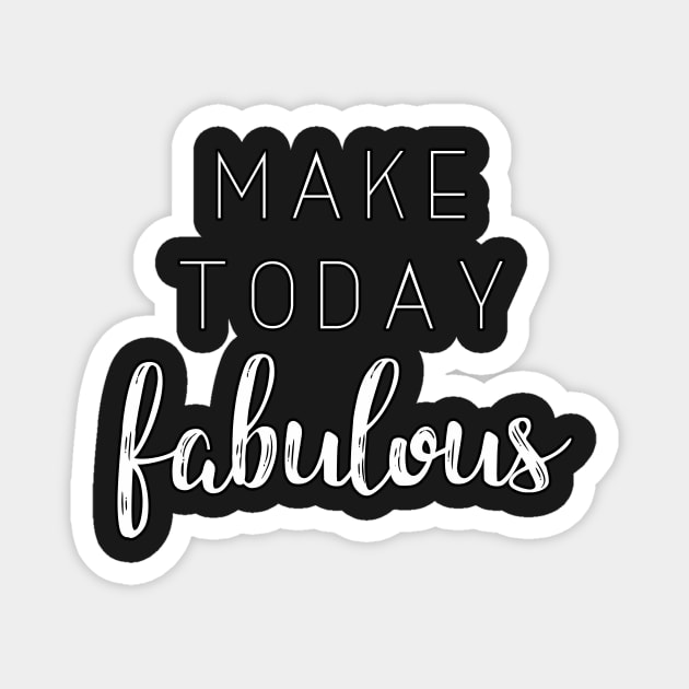 'Make Today Fabulous' Typography Design- White Magnet by StylishTayla