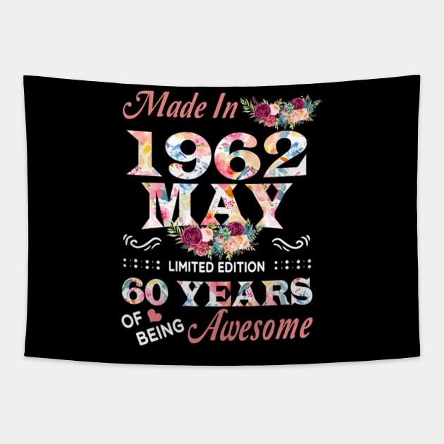 Made In 1962 May 60 Years Of Being Awesome Flowers Tapestry by tasmarashad