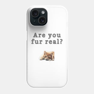 Are you fur real? Phone Case