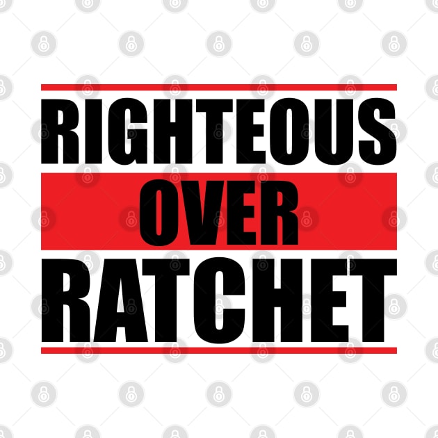 Righteous Over Ratchet by Ebony T-shirts