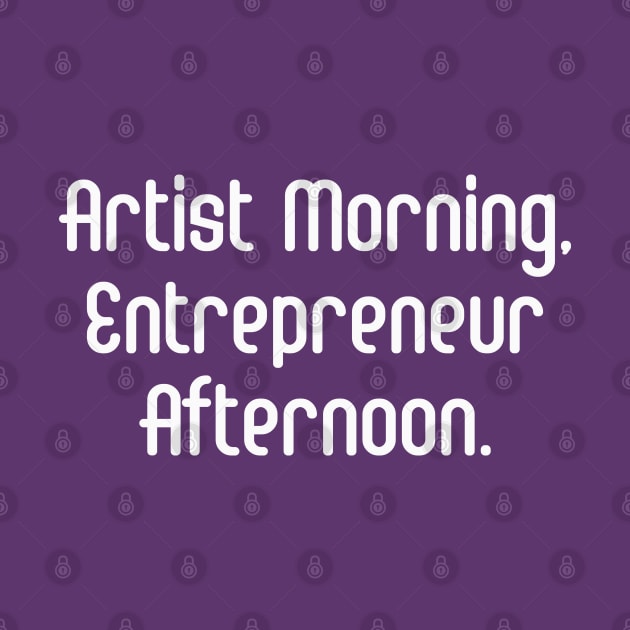 Artist Morning, Entrepreneur Afternoon. | Life Productivity | Quotes | Purple by Wintre2