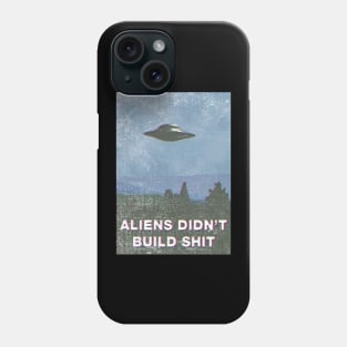 aliens didn't build shit Phone Case