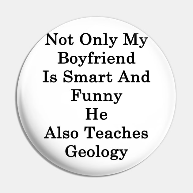 Not Only My Boyfriend Is Smart And Funny He Also Teaches Geology Pin by supernova23