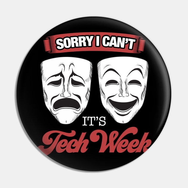 Theater - Sorry I cant its Tech Week Theater Nerd Pin by Riffize