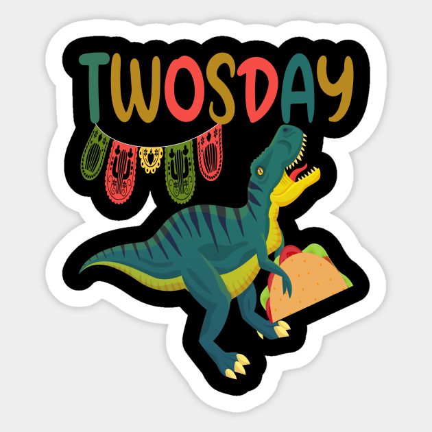 Taco Twosday Toddler Dinosaur 2nd Birthday Cinco De Mayo - Taco Twosday - Sticker | TeePublic Taco Twosday Toddler Dinosaur 2nd Birthday Cinco De Mayo - Taco Twosday - Sticker | TeePublic