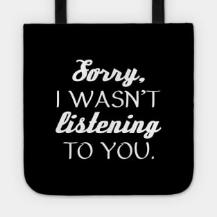 Sorry, I Wasn’t Listening To You. Tote