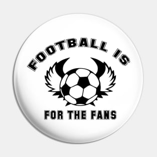 Football is for the fans Pin