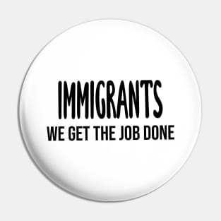 Immigrants: We Get The Job Done Hamilton Pin