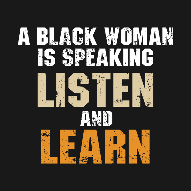 A Black Woman is Speaking, Listen and Learn by The Kenough