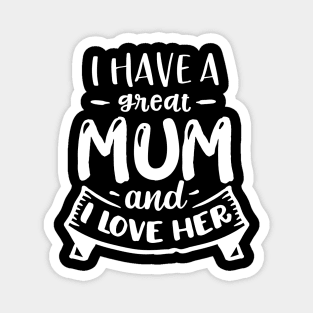 I have a great mum and I love  her Magnet