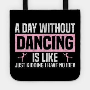 Funny A Day Without Dancing, Dancers And Dancing Lovers Design Tote