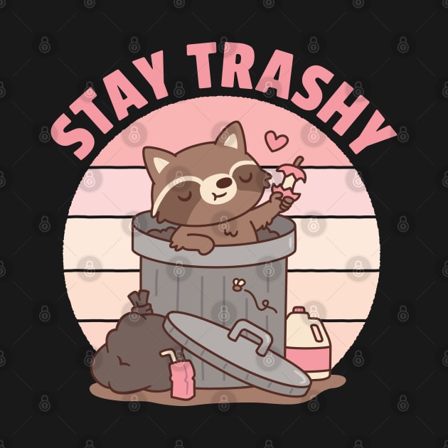 Cute Raccoon In Garbage Can, Stay Trashy Funny by rustydoodle