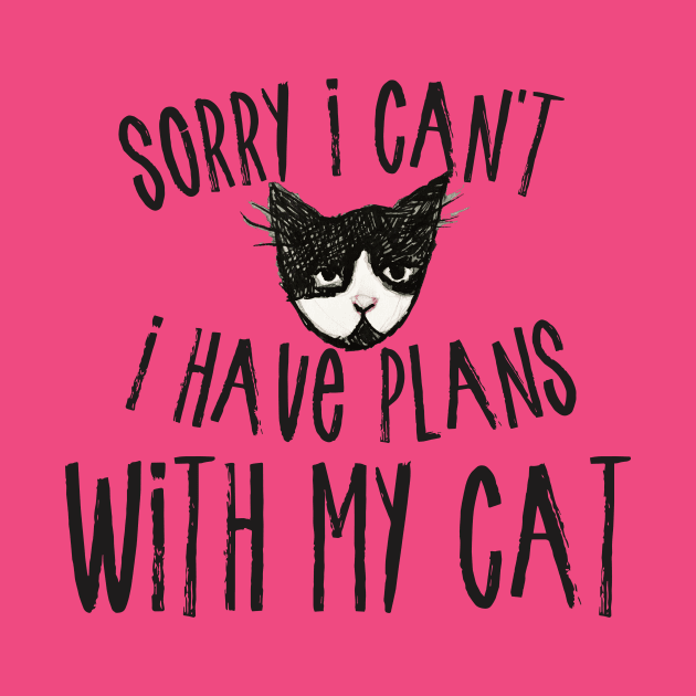 Sorry I can't I have plans with my cat by bubbsnugg