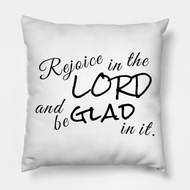 Rejoice in the Lord and be Glad in it. Pillow by Red Squirrel