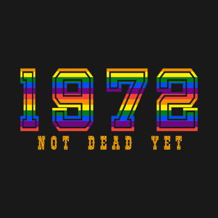 1972 NOT DEAD YET T-Shirt