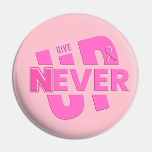 Never Ever Give Up - Pink Ribbon Breast Cancer Awareness Pin