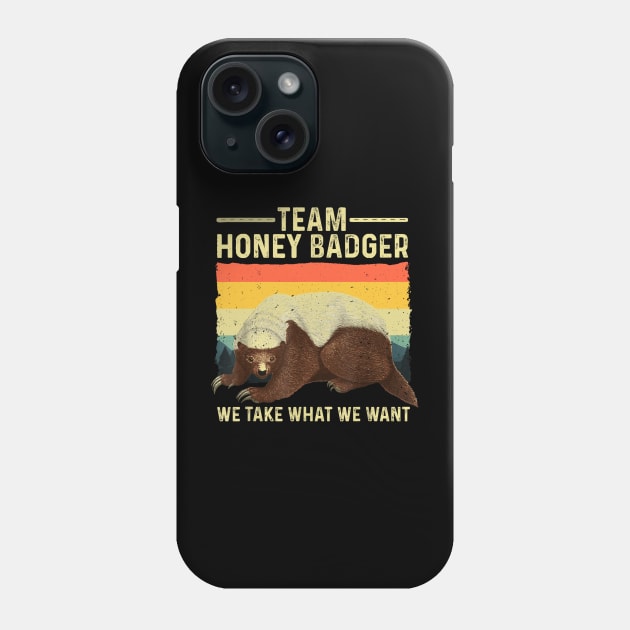 Team Honey Badger We Take What We Want Phone Case by CosmicCat