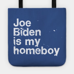 Joe Biden Is My Homeboy Tote