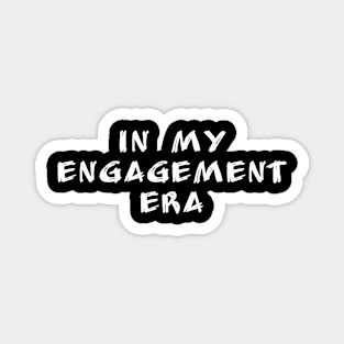 in my engagement era Magnet